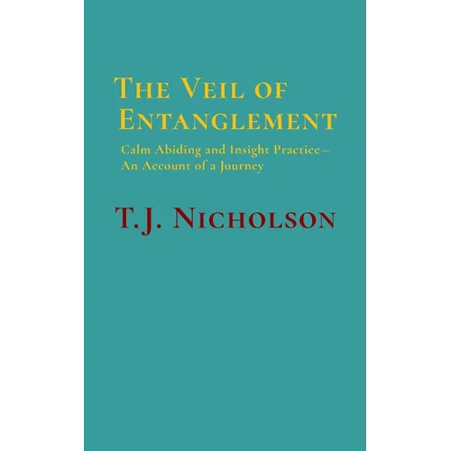 The Veil of Entanglement: Calm Abiding and Insight Practice - An Account of a Journey
