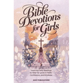 Bible Devotions for Girls: Inspiring Daily Readings to Help Her Grow in Faith, Confidence, and Kindness