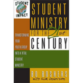 Student Ministry for the 21st Century: Transforming Your Youth Group Into a Vital Student Ministry