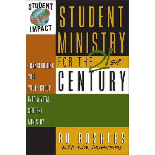 Student Ministry for the 21st Century: Transforming Your Youth Group Into a Vital Student Ministry