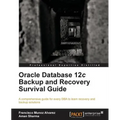 Oracle Database 12c Backup and Recovery Survival Guide