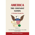 America - The Covenant Nation - A Christian Perspective - Volume 2: From the Rise of the Dictators in the 1930s to the Present