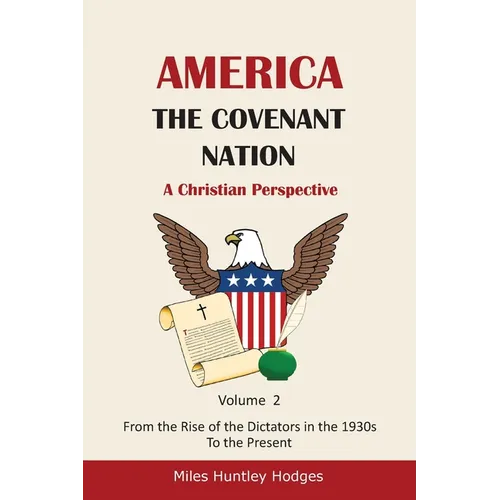 America - The Covenant Nation - A Christian Perspective - Volume 2: From the Rise of the Dictators in the 1930s to the Present