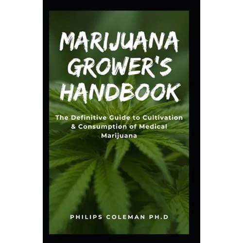 Marijuana Grower's Handbook: The Definitive Guide to Cultivation & Consumption of Medical Marijuana