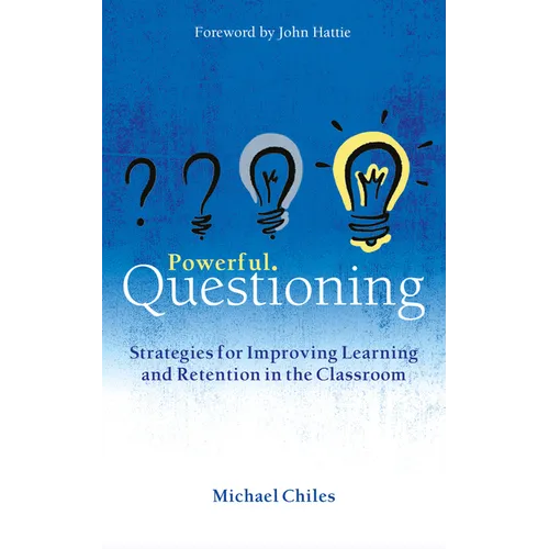 Powerful Questioning: Strategies for Improving Learning and Retention in the Classroom