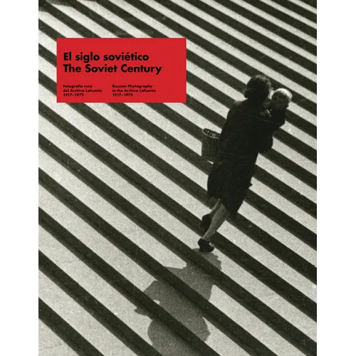 The Soviet Century: Russian Photography in the Archivo Lafuente, 1917-1972