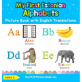 My First Estonian Alphabets Picture Book with English Translations: Bilingual Early Learning & Easy Teaching Estonian Books for Kids