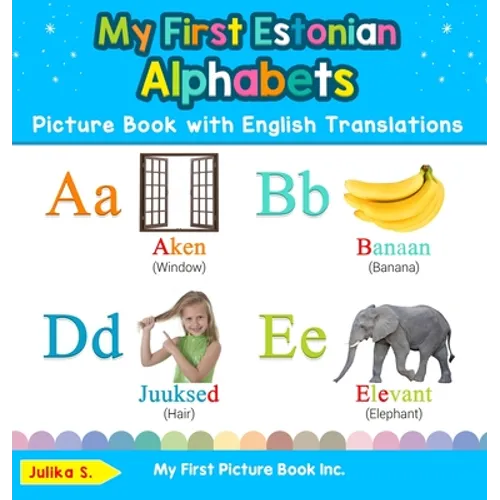 My First Estonian Alphabets Picture Book with English Translations: Bilingual Early Learning & Easy Teaching Estonian Books for Kids