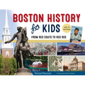 Boston History for Kids: From Red Coats to Red Sox, with 21 Activities Volume 67