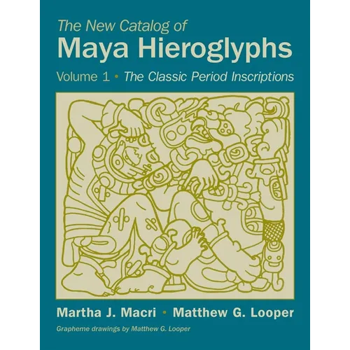 The New Catalog of Maya Hieroglyphs, Volume One: The Classic Period Inscriptions Volume 247