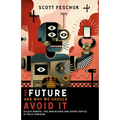 The Future and Why We Should Avoid It: Killer Robots, the Apocalypse and Other Topics of Mild Concern
