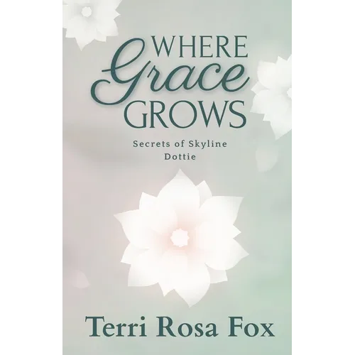Where Grace Grows: Secrets of Skyline: Dottie