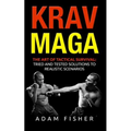 Krav Maga: The Art of Tactical Survival: Tried and Tested Solutions to Realistic Scenarios