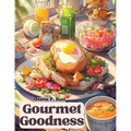 Gourmet Goodness: Delicious Cuisine for Gathering and Entertaining
