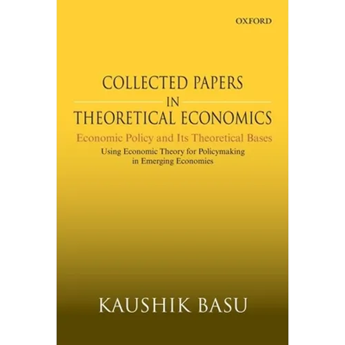 Collected Papers in Theoretical Economics: Economic Policy and Its Theoretical Bases: Using Economic Theory for Policymaking in Emerging Economies