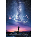A Wayfinder's Wanderings: A First Collection of Poems: A First Collection of Poems