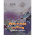 Persimmon and Frog: My Life and Art, a Kibei-Nisei's Story of Self-Discovery