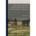 Memoirs of Wayne County and the City of Richmond, Indiana; From the Earliest Historical Times Down to the Present, Including a Genealogical and Biogra
