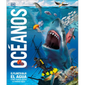 Océanos (Knowledge Encyclopedia Ocean!): El Planeta Bajo El Agua Como Nunca Antes Lo Habías Visto