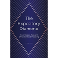 The Expository Diamond: Four Steps to Relevant Christ-Centered Preaching