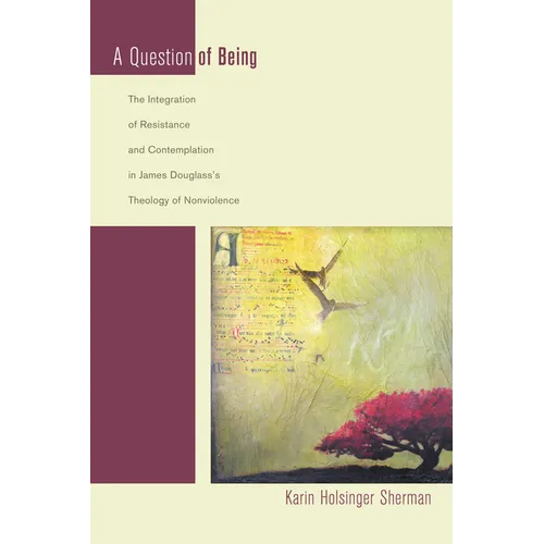 A Question of Being: The Integration of Resistance and Contemplation in James Douglass's Theology of Nonviolence