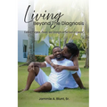 Living Beyond the Diagnosis: Finding Purpose, Peace, and Strength in the Face of Cancer