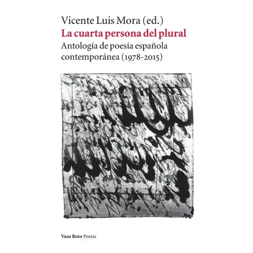 La cuarta persona del plural: Antología de poesía española contemporánea (1978-2015)