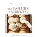The Sweet Side of Sourdough: 50 Irresistible Recipes for Pastries, Buns, Cakes, Cookies and More