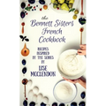 Bennett Sisters French Cookbook: Recipes inspired by the Mystery Series