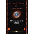 The Sacred Art of Lovemaking: Through the Eyes of God
