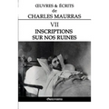 OEuvres et Écrits de Charles Maurras VII: Inscriptions sur nos ruines