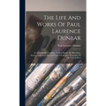 The Life And Works Of Paul Laurence Dunbar: Containing His Complete Poetical Works, His Best Short Stories, Numerous Anecdotes And A Complete Biograph