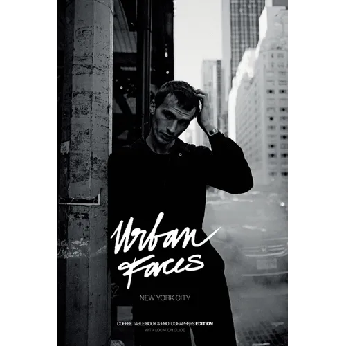 Urban Faces - New York City - Photographers Edition: Coffee Table Book & Photographers Edition - with Location Guide