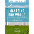 Managing Our World: GIS for Natural Resources