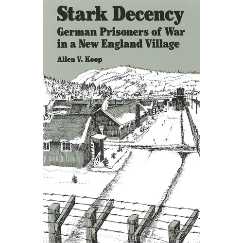 Stark Decency: German Prisoners of War in a New England Village - Paperback