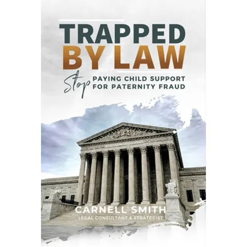 Trapped by Law: Stop Paying Child Support for Paternity Fraud