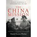 The China Mission: George Marshall's Unfinished War, 1945-1947