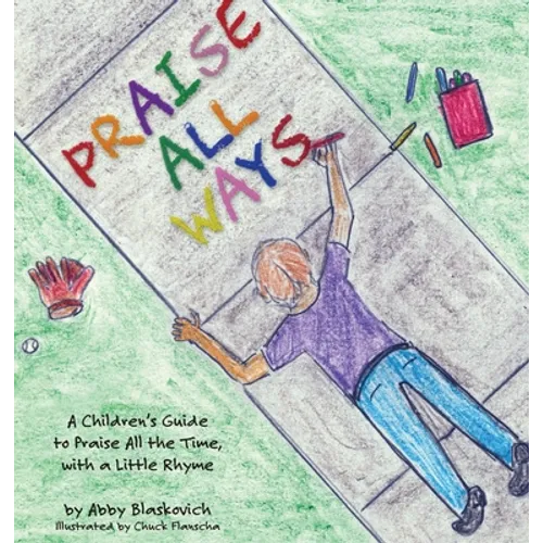 Praise All Ways: A Children's Guide to Praise All the Time, with a Little Rhyme