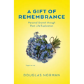 A Gift of Remembrance: Personal Growth through Past Life Exploration