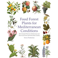 Food Forest Plants for Mediterranean Conditions: 350+ Perennial Plants For Mediterranean and Drier Food Forests and Permaculture Gardens