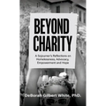 Beyond Charity: A Sojourner's Reflections on Homelessness, Advocacy, Empowerment and Hope