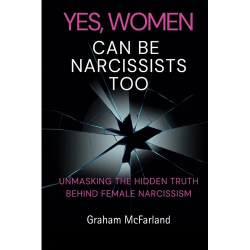 Yes, Women Can Be Narcissists Too: Unmasking the hidden truth behind female narcissism