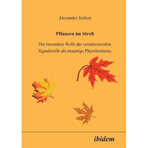 Pflanzen im Stress. Die besondere Rolle der octadecanoiden Signalstoffe als neuartige Phytohormone