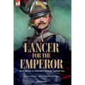 A Lancer for the Emperor The Recollections of a Polish Officer During the Napoleonic Wars