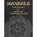 Mandala Coloring Book For Adult with + 100 Highly Detailed: ( Coloring Pages For Meditation And Happiness )