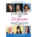 21 Flavors of Orgasm: A crucial read for Men serious about wanting to Understand Women, have Better Relationships and an Amazing Sex Life