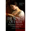 THE NOVELS OF FAITH - Premium Collection: 7 Thought-Provoking Titles in One Volume (Christian Classics Series)
