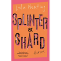 Splinter & Shard: Stories