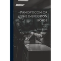 Panopticon Or the Inspection House; Volume 2