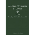 Anglo-Norman Studies XLVI: Proceedings of the Battle Conference 2023